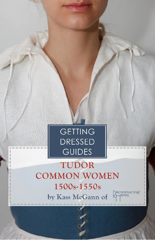 Early 16th century Tudor Common Women's Getting Dressed Guide Tunics Sophisticated sleek Early 16th century Tudor Common Women's Getting Dressed Guide Tunics Sophisticated sleek