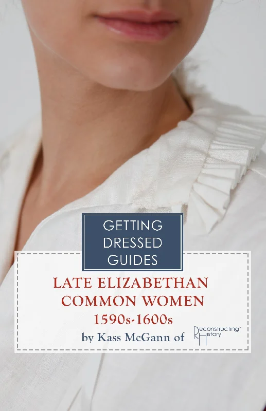 16th century Late Elizabethan Common Women's Getting Dressed Guide Tunics Sophisticated sleek 16th century Late Elizabethan Common Women's Getting Dressed Guide Tunics Sophisticated sleek