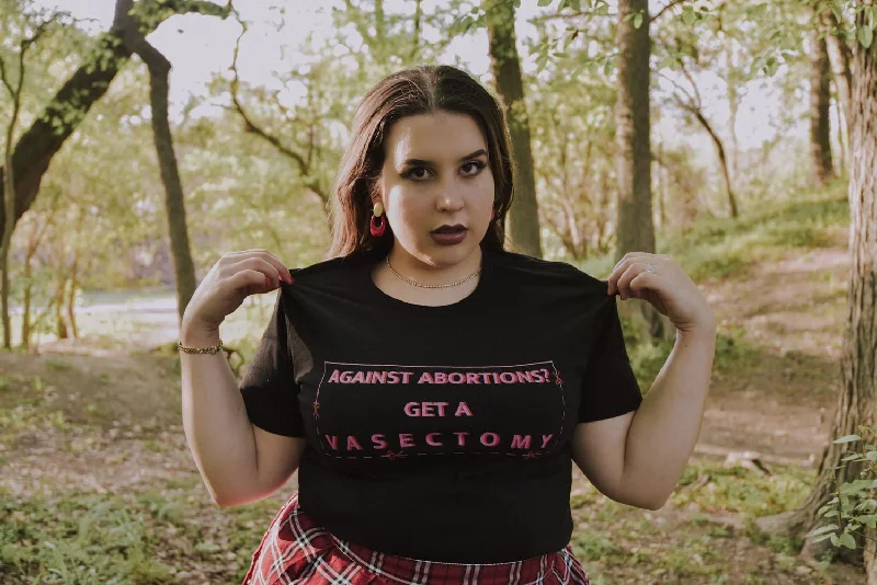 *Against Abortions? Get A Vasectomy Unisex T-Shirt