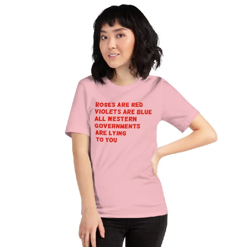 Roses Are Red Violets Are Blue, All Western Governments Are Lying To You Unisex T-Shirt