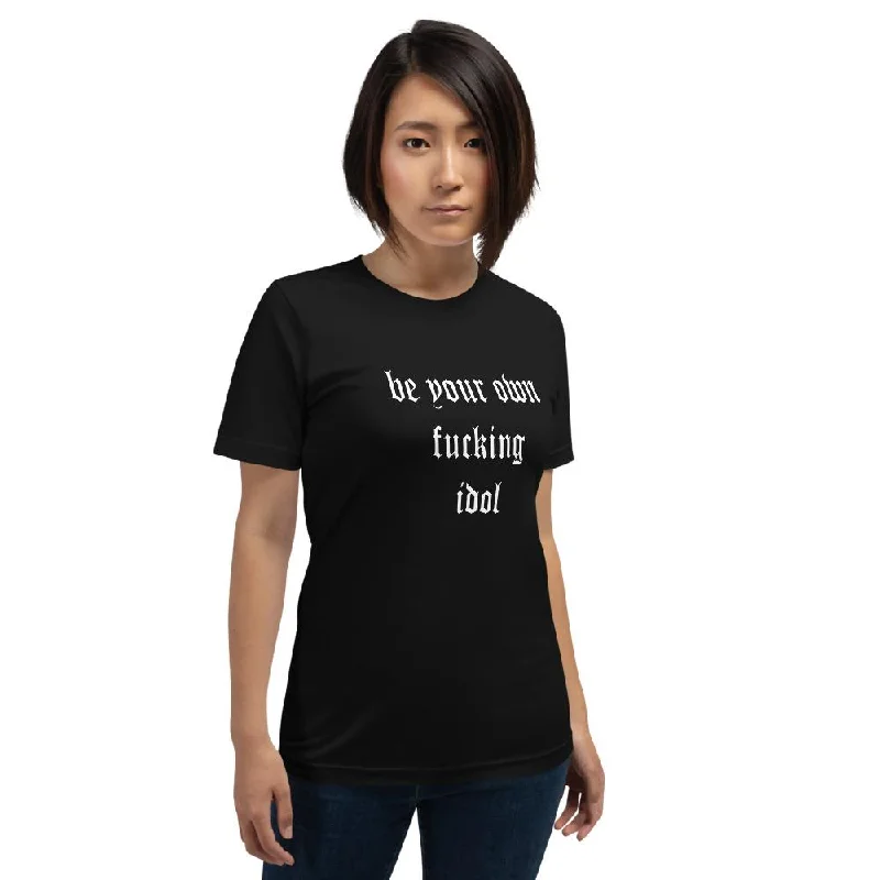 *Be Your Own Fucking Idol T-Shirt