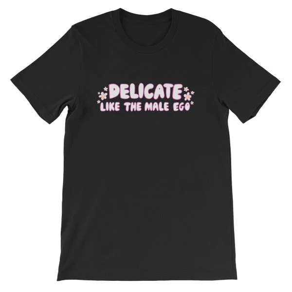 Delicate Like The Male Ego Unisex T-Shirt