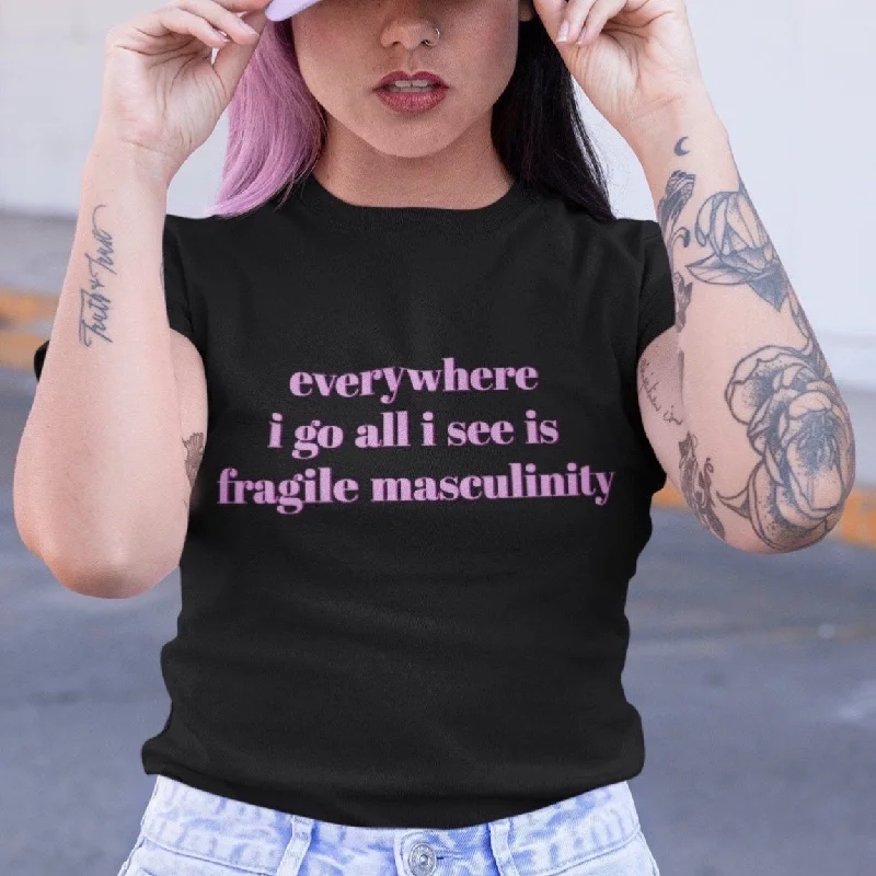 Everywhere I Go All I See Is Fragile Masculinity Unisex T-shirt