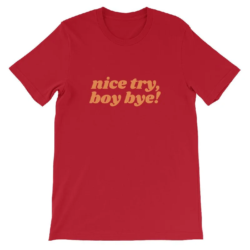 Nice Try Boy Bye! T-Shirt