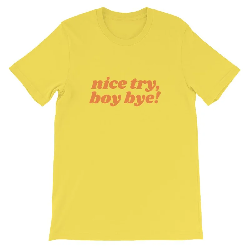 Nice Try Boy Bye! T-Shirt