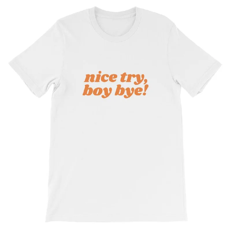 Nice Try Boy Bye! T-Shirt