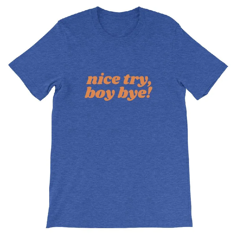 Nice Try Boy Bye! T-Shirt