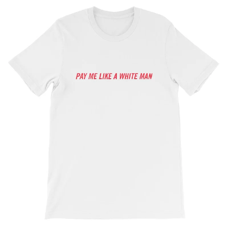 Pay Me Like A White Man Unisex T-shirt