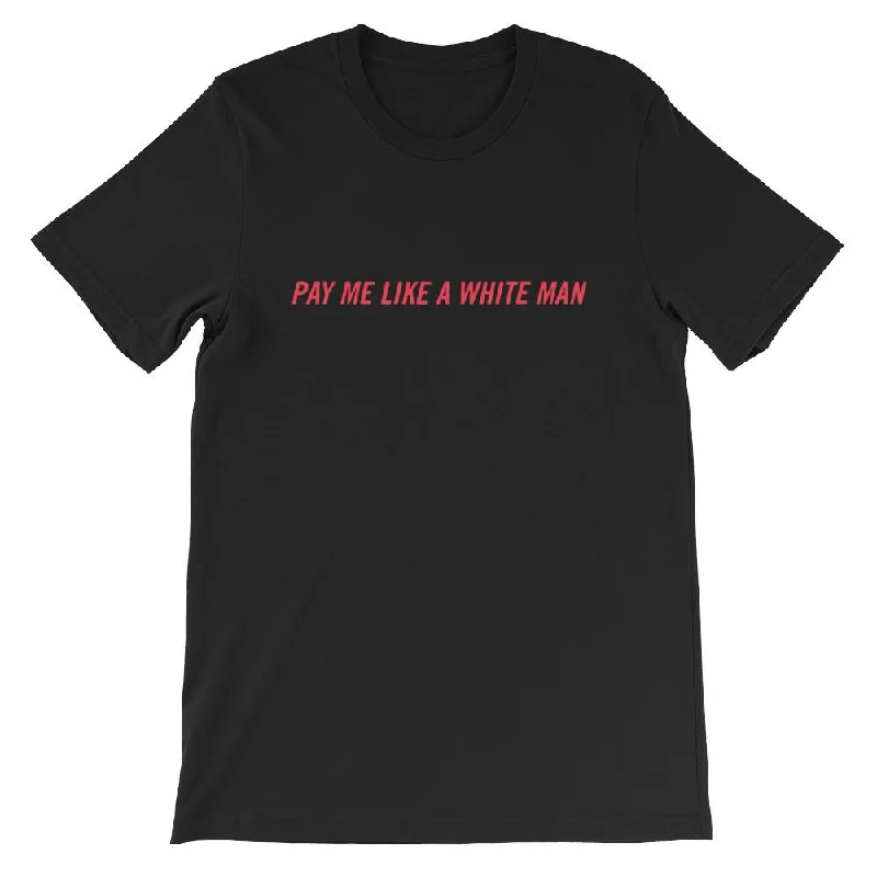 Pay Me Like A White Man Unisex T-shirt