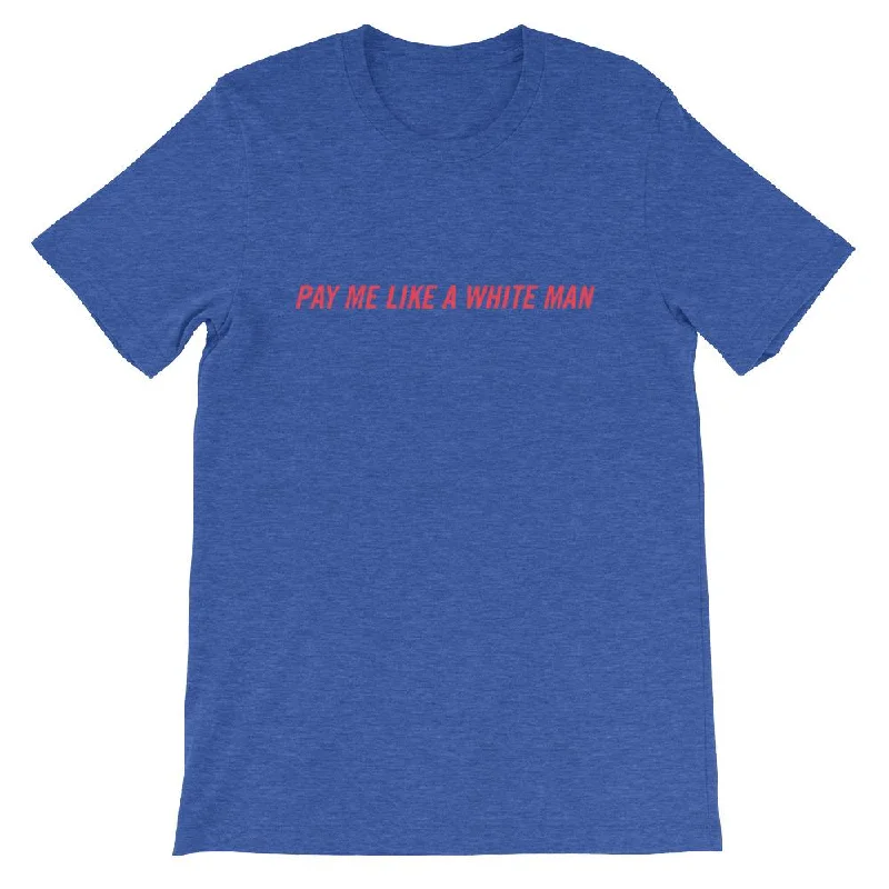 Pay Me Like A White Man Unisex T-shirt