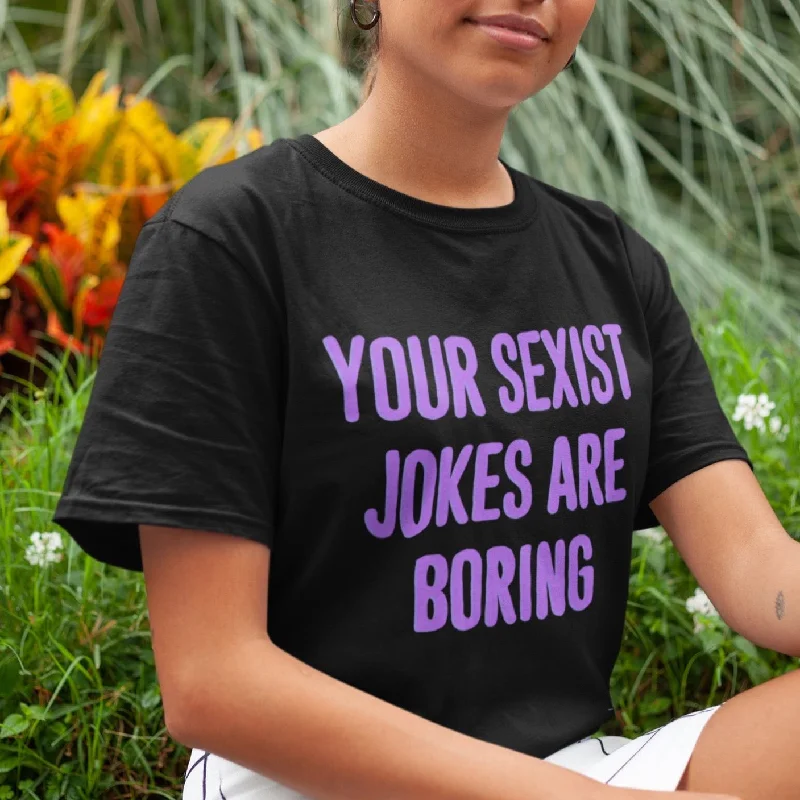 Your Sexist Jokes Are Boring Unisex T-Shirt