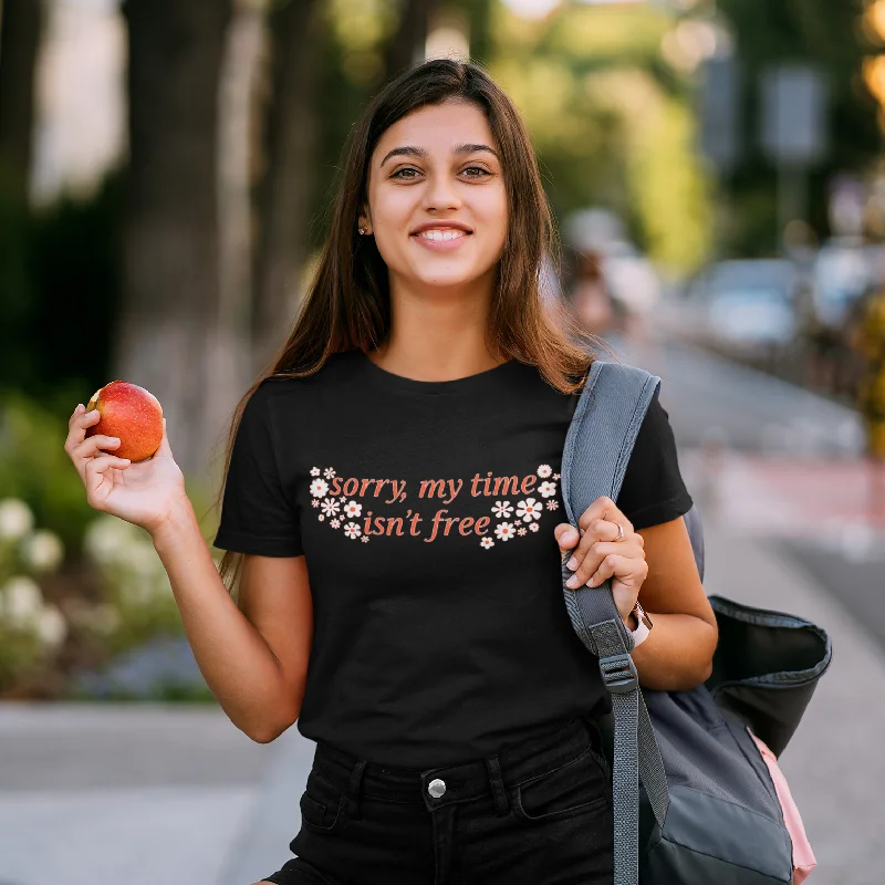 Sorry My Time Isn’t Free Unisex T-shirt