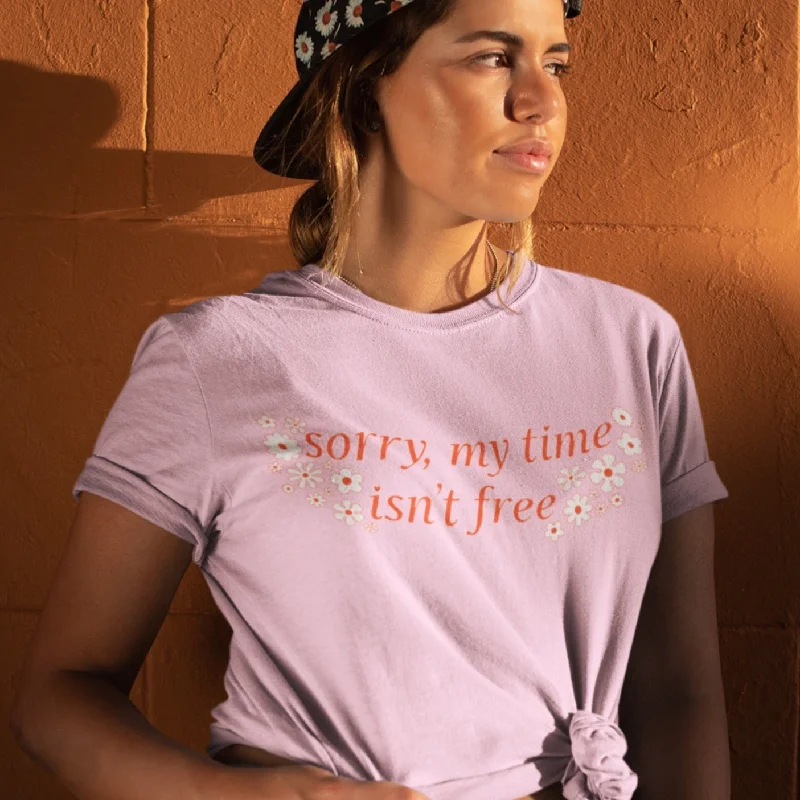 Sorry My Time Isn’t Free Unisex T-shirt