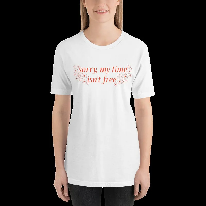 Sorry My Time Isn’t Free Unisex T-shirt