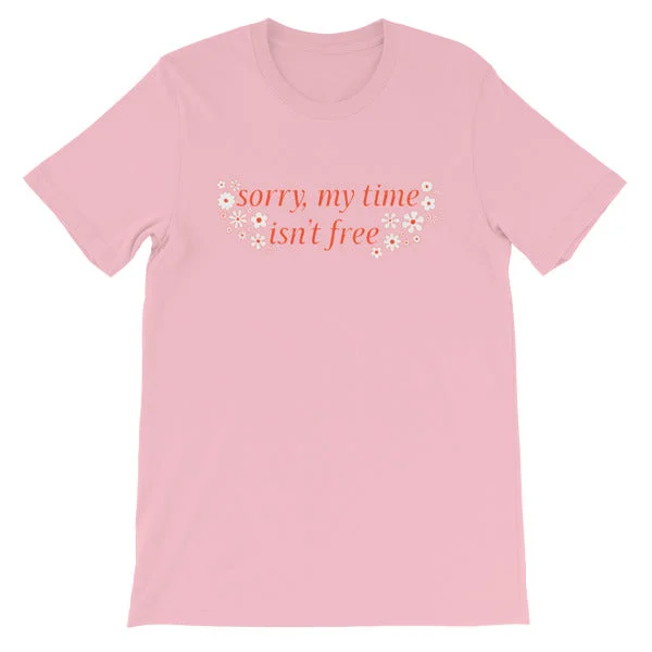 Sorry My Time Isn’t Free Unisex T-shirt