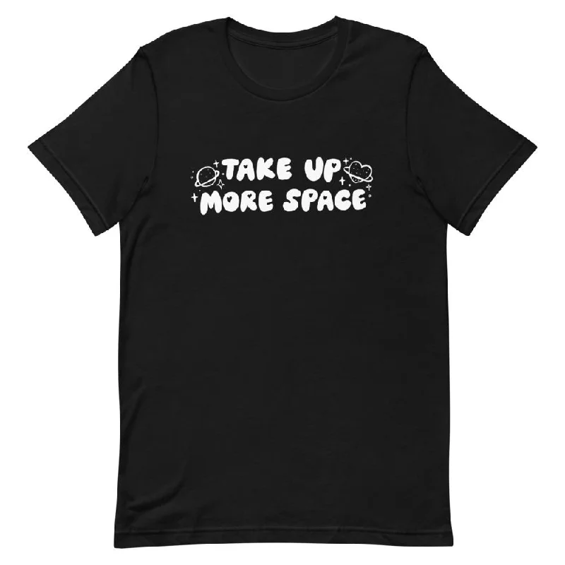 Take Up More Space Unisex T-Shirt