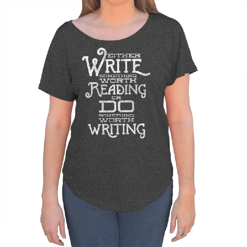 Women's Write Something Worth Reading or Do Something Worth Writing Scoop Neck T-Shirt